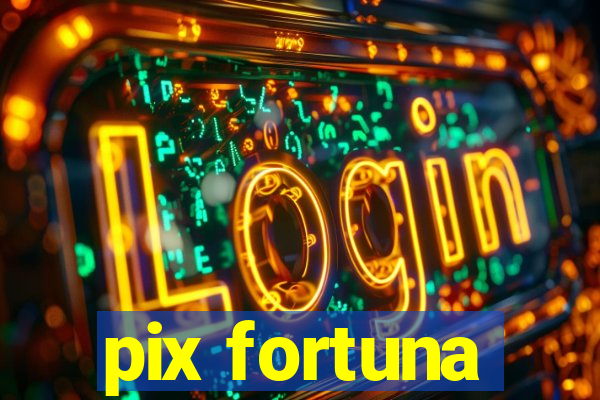 pix fortuna